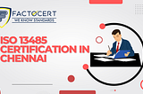 What are the Challenges in getting ISO 13485 Certification in Chennai: