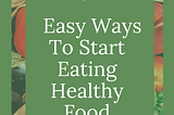 Healthy Eating Habit: 7 ways to start eating healthy. A Healthy Plant-based Diet