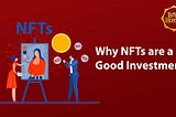 Why NFTs are a Good Investment