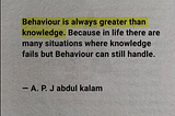🌟 “Behaviour is always greater than knowledge.”