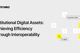 Institutional Digital Assets: Achieving Efficiency Through Interoperability