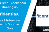 InsurTech-Blockchain Briefing #5: fidentiaX (incl. Interview)