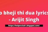 Jo bheji thi dua lyrics — Arijit Singh