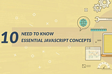 10 need to know essential JavaScript concepts