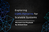 Exploring CQRS Patterns for Scalable Systems | Microservice Playbook