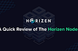 A Quick Review of The Horizen Nodes