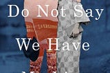 A Conversation with Madeleine Thien, author of Do Not Say We Have Nothing
