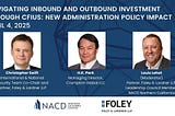 Navigating Inbound and Outbound Investment through CFIUS: New Administration Policy Impact