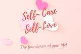 The Importance of Self-Care and Self -Love