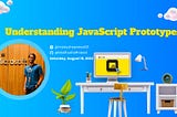 Understanding JavaScript Prototypes