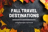 Fall Travel Destinations