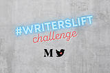 Graphic of the text #WRITERSLIFT challenge with Medium and Twitter logos below.