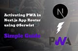 Activating PWA in Next.js 13+ App Directory Using @Serwist — Simple Guide