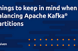 Ways to balance your data across Apache Kafka® partitions