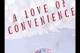 A LOVE OF CONVENIENCE ~ AReview