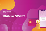 IBAN vs. SWIFT Codes: What You Ought to Know