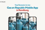 Top Reasons to Use Gas on Republic Mobile App in Randburg