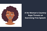 Rape Threats on Exercising Free Speech? A No Woman’s Country!