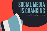 Social Media Is Changing