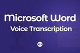 Microsoft Word Voice Transcription