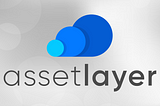 Introducing Asset Layer