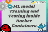 Training and Testing Machine Learning Model inside Docker Container