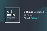 5 Things You Need To Know About “Libra”