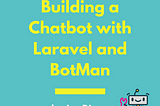 Introducing Building a Chatbot with Laravel and BotMan