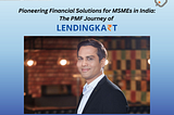 Pioneering Financial Solutions for MSMEs in India: The Product Market Fit (PMF) Journey of…