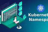 Working with Kubernetes Namespaces