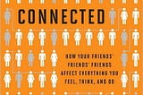 Connected: How Your Friends’ Friends’ Friends Affect Everything You Feel, Think and Do