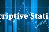 Descriptive Statistics