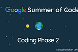 GSoC Coding Phase 2: Challenge Is an Understatement