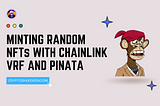 Minting Random NFTs with Chainlink VRF, IPFS, and Pinata