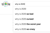 Ecosia search autocomplete for “why is 2020…”