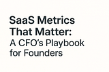 Live by the Numbers: Essential SaaS Metrics for Founders and CFOs