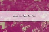 (Case Study) pixx.io: Less Work, More Flow