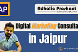 Why Digital Marketing Consultant in Jaipur Is Increasing in Demand