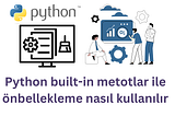 Python built-in metotlar ile önbellekleme nasıl kullanılır