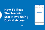 How to read news on the Toronto Star using Digital Access.