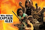 [Mondo Culto #2] Who Killed Captain Alex? : Merdeka Bersama Sinema Uganda