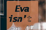 Eva isn’t an AI