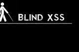 Blind Cross Site Scripting