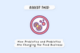 How Probiotics and Prebiotics Are Changing the Food Business