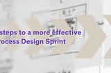 6 steps to design a better business process with Design Sprints