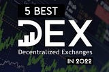 5 Best Decentralized Exchanges (DEXs) in 2022