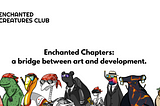 Enchanted Chapter #2: a bridge between art and development.