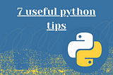 7 useful python tips