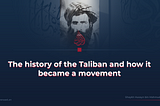 The history of the Taliban and how it became a movement