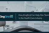 How ZingGrid Can Help Dev Teams in the Health Care Industry
